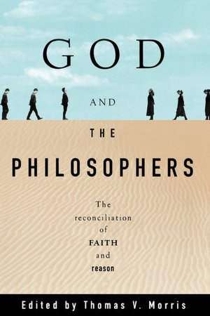 God and the Philosophers: The Reconciliation of Faith and Reason