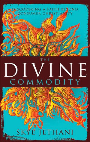 The Divine Commodity: Discovering a Faith Beyond Consumer Christianity