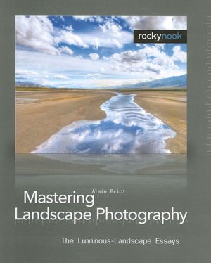 Mastering Landscape Photography: The Luminous-Landscape Essays