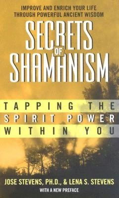Secrets of Shamanism: Tapping the Spirit Power Within You