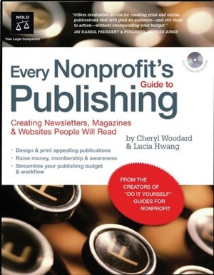 Every Nonprofit's Guide to Publishing: Creating Newsletters, Magazines & Websites People Will Read