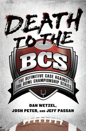 Death to the BCS: The Definitive Case Against the Bowl Championship Series