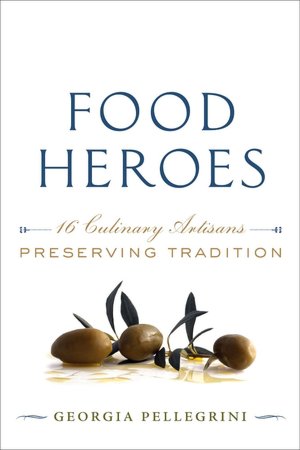 Food Heroes: 16 Culinary Artisans Preserving Tradition