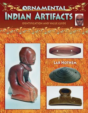 Ornamental Indian Artacts: Identifaction and Value Guide