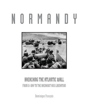 Normandy: Breaching the Atlantic Wall - From D-Day to the Breakout and Liberation