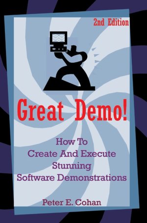 Great Demo!: How to Create and Execute Stunning Software Demonstrations