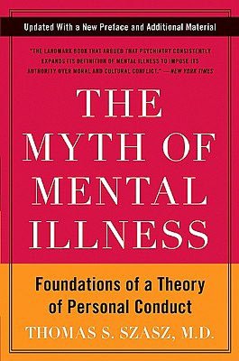 The Myth of Mental Illness: Foundations of a Theory of Personal Conduct
