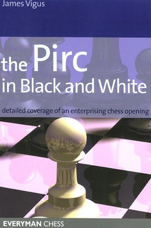 The Pirc in Black and White: Detailed Coverage of an Enterprising Chess Opening