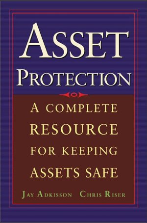 Asset Protection: Concepts and Strategies for Protecting Your Wealth