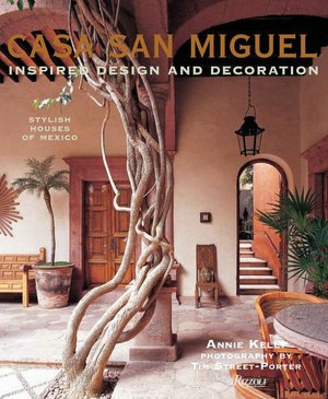 Casa San Miguel: Inspired Design and Decoration: Stylish Houses of Mexico