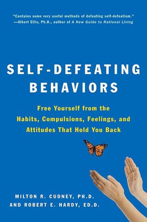 Self-Defeating Behaviors: Free Yourself from the Habits, Compulsions, Feelings, and Attitudes That Hold Yo