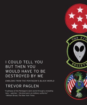 I Could Tell You But Then You Would Have to Be Destroyed By Me: Emblems from the Pentagon's Black World