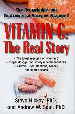 Vitamin C: The Real Story: The Remarkable and Controversial Healing Factor