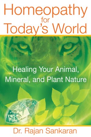 Homeopathy for Today: Healing Your Animal, Mineral, or Plant Nature
