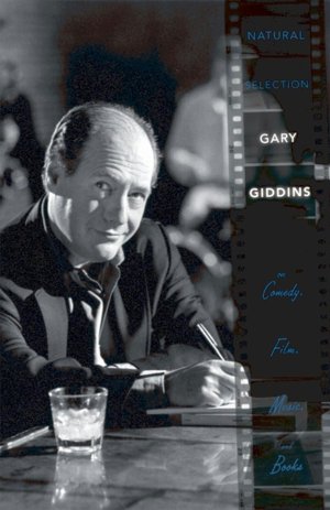 Natural Selection: Gary Giddins on Comedy, Film, Music, and Books