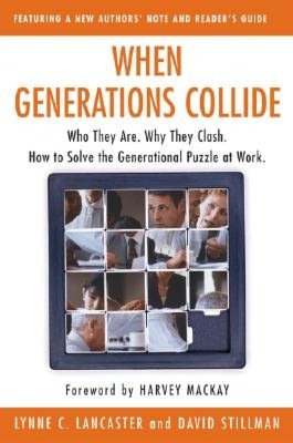 When Generations Collide: Who They Are, Why They Clash, How to Solve the Generational Puzzle at Work