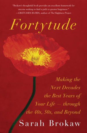Fortytude: Making the Next Decades the Best Years of Your Life -- through the 40s, 50s, and Beyond