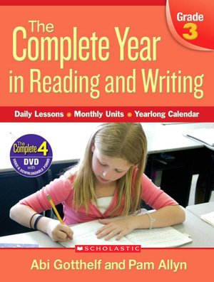 Complete Year in Reading and Writing: Grade 3: Daily Lessons - Monthly Units - Yearlong Calendar