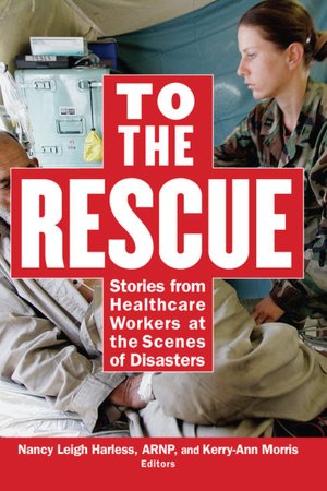 To the Rescue: Stories from Healthcare Workers at the Scenes of Disasters