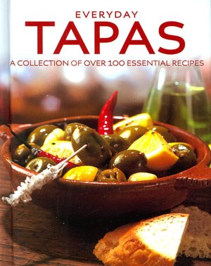 Everyday Tapas: A Collection of over 100 Essential Recipes