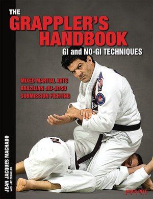 The Grappler's Handbook: Gi and No-Gi Techniques: Mixed Martial Arts, Brazilian Jiu-Jitsu, Submission Fighting