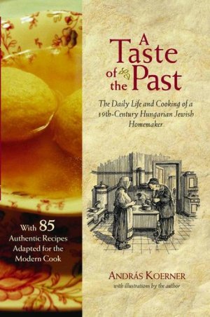 A Taste of the Past: The Daily Life and Cooking of a Nineteenth-Century Hungarian-Jewish Homemaker