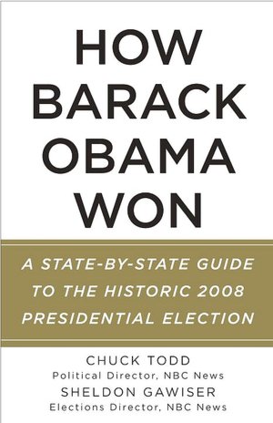 How Barack Obama Won: A State-by-State Guide to the Historic 2008 Presidential Election