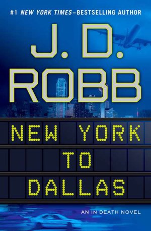 New York to Dallas (In Death Series #33)