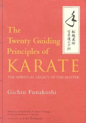The Twenty Guiding Principles of Karate: The Spiritual Legacy of the Master
