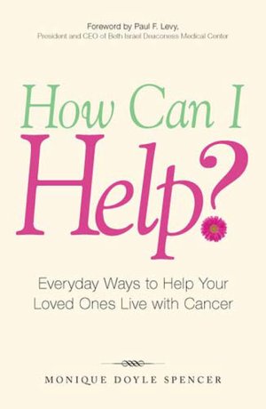 How Can I Help?: Everyday Ways to Help Your Loved Ones Live with Cancer