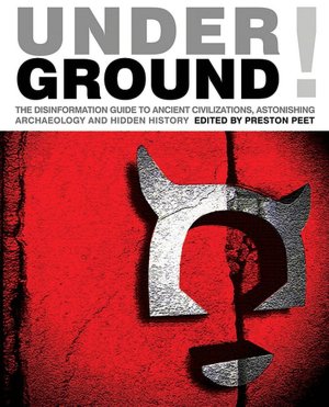 Underground!: The Disinformation Guide to Ancient Civilizations, Astonishing Archaeology and Hidden History