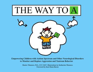 The Way to A: Empowering Children with Autism Spectrum and Other Neurological Disorders to Monitor and Replace Aggression and Tantrum Behavior