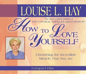 How to Love Yourself: Cherishing the Incredible Miracle That You Are