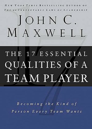 The 17 Essential Qualities of A Team Player: Becoming the Kind of Person Every Team Wants