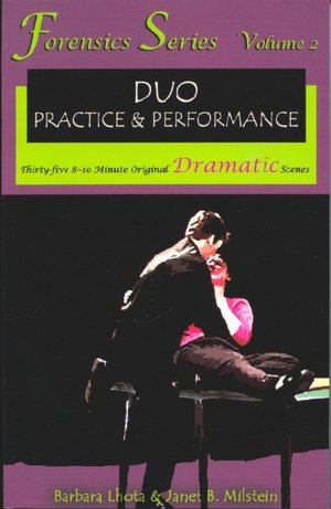 Forensics Series, Duo Practice and Performance: Thirty-Five 8-10 Minute Original Dramatic Scenes
