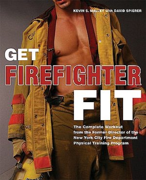 Get Firefighter Fit: The Complete Workout from the Former Director of the New York City Fire Department Physical Training Program