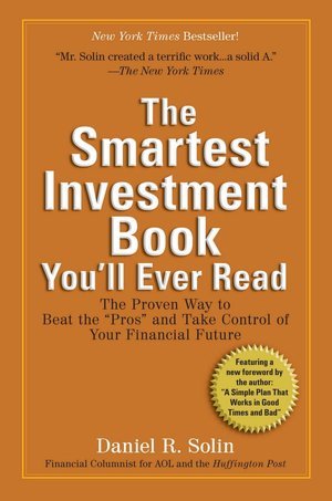 The Smartest Investment Book You'll Ever Read: The Proven Way to Beat the ''Pros'' and Take Control of Your Financial Future