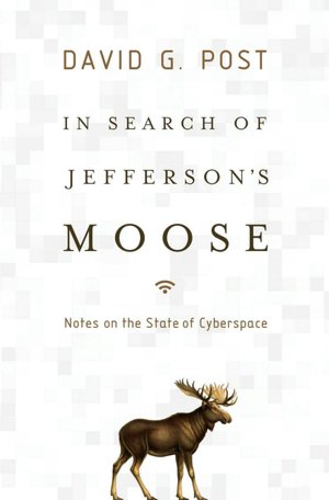 In Search of Jefferson's Moose: Notes on the State of Cyberspace