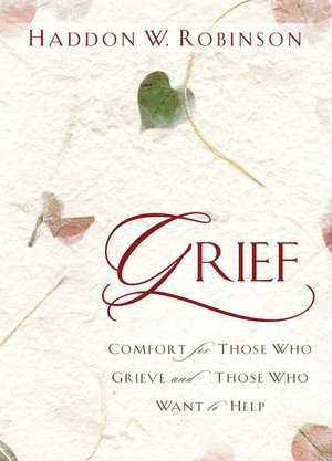 Grief: Comfort for Those Who Grieve and Those Who Want to Help