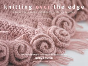 Knitting Over the Edge: The Second Essential Collection of Over 350 Decorative Borders