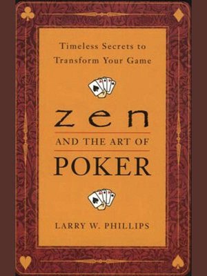 Zen and the Art of Poker: Timeless Secrets to Transform Your Game