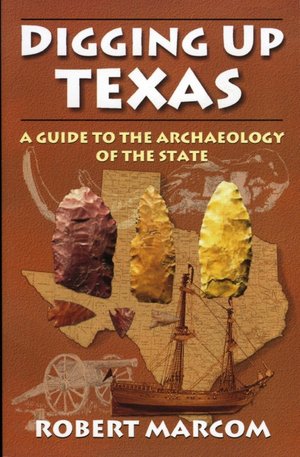 Digging up Texas: A Guide to the Archeology of the State