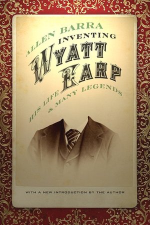 Inventing Wyatt Earp: His Life and Many Legends