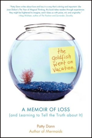 The Goldfish Went on Vacation: A Memoir of Loss (and Learning to Tell the Truth about It)