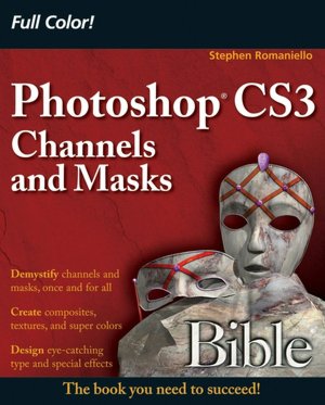 Photoshop CS3 Channels and Masks Bible Stephen Romaniello