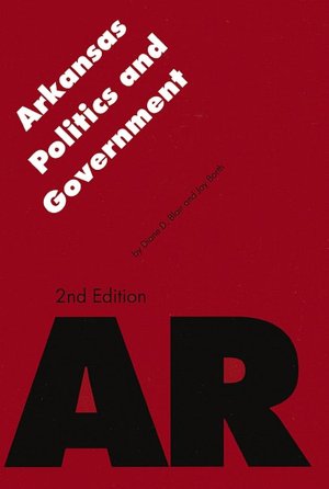 Arkansas Politics and Government (Politics and Governments of the American States Series)