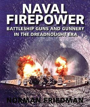 Books free download torrent Naval Firepower: Battleship Guns and Gunnery in the Dreadnought Era by Norman Friedman 9781591145554