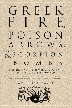 Greek Fire, Poison Arrows and Scorpion Bombs: Biological Warfare in the Ancient World
