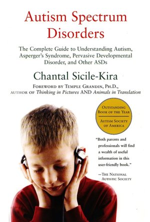 Autism Spectrum Disorders: The Complete Guide to Understanding Autism, Asperger's Syndrome, Pervasive Developmental Disorder, and Other ASDs