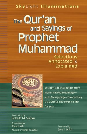 The Qur'an and Sayings of Prophet Muhammad: Selections Annotated and Explained